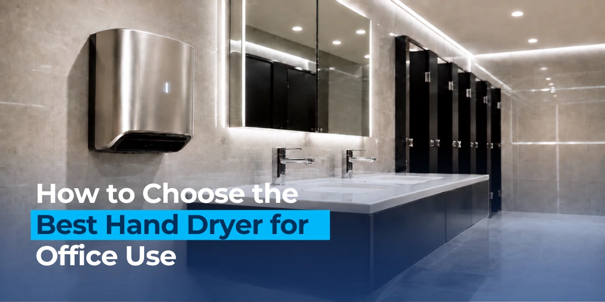 How to Choose the Best Hand Dryer for Office Use